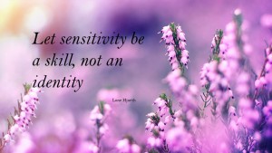 Let sensitivity be a skill, not an identity