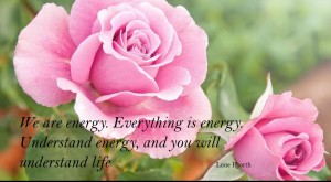We are energy. Energything is energy.